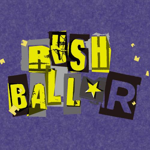 "RUSH BALL☆R"