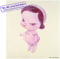 Yes,We Love butchers〜Tribute to bloodthirsty butchers〜"The Last Match"