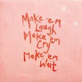 Make 'Em Laugh, Make  'Em Cry, Make 'Em Wait