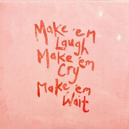 Make 'Em Laugh, Make  'Em Cry, Make 'Em Wait