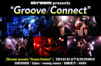 [Skream! presents "Groove/Connect"]