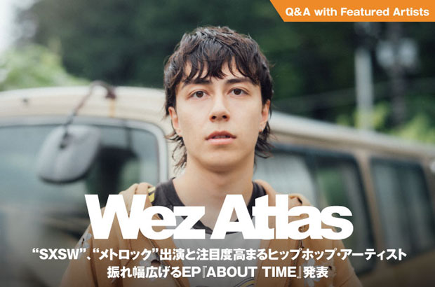 "SXSW"、"メトロック"出演と注目度高まるヒップホップ・アーティスト、Wez Atlasのインタビュー公開。"新しい可能性が見えた"――振れ幅広げるEP『ABOUT TIME』をリリース