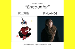 秋山黄色、7/25渋谷TSUTAYA O-nestにてツーマン企画"Encounter"開催決定。対バンはFINLANDS