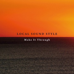 LOCAL_SOUND_STYLE_Make_It_Through.jpg