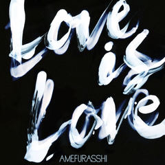 AMEFURASSHI-LoveisLoveJKT.jpg