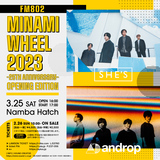 "FM802 MINAMI WHEEL"、25回目となる今年は3月に"OPENING EDITION"開催。SHE'S、andropが出演決定