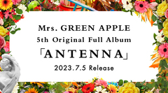 Mrs. GREEN APPLE、4年ぶり5作目のオリジナル・フル・アルバム『ANTENNA』7/5リリース決定。豪華8種のグッズ付きのFC会員限定スペシャル版"JAM'S BOX"も