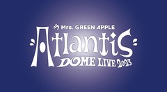 Mrs. GREEN APPLE、8/12-13ベルーナドームにてバンド史上初のドーム・ライヴ[Mrs. GREEN APPLE DOME LIVE 2023 "Atlantis"]開催決定。ティーザー映像も公開