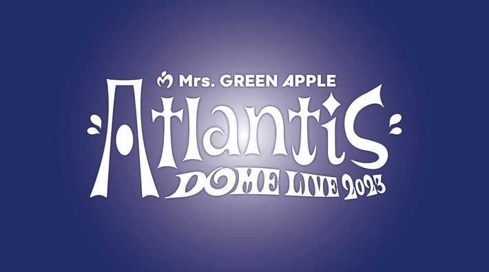 Mrs. GREEN APPLE、8/12-13ベルーナドームにてバンド史上初のドーム・ライヴ[Mrs. GREEN APPLE DOME LIVE 2023 "Atlantis"]開催決定。ティーザー映像も公開