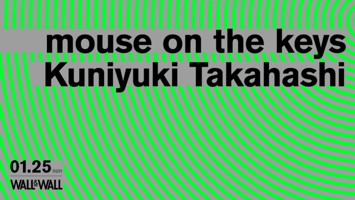 mouse on the keys × Kuniyuki Takahashiツーマン決定。来年1/25表参道WALL&WALLにて開催