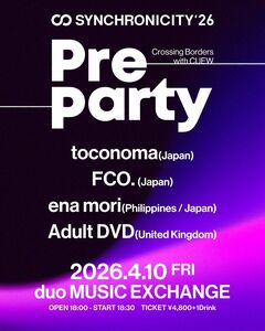 FCO.、toconoma、ena mori、ADULT DVD出演。国際色豊かなラインナップによる"SYNCHRONICITY'26 Pre-Party"4/10開催決定